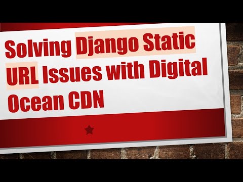 Solving Django Static URL Issues with Digital Ocean CDN