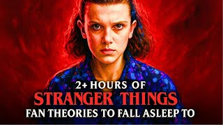 40MINS of STRANGER THINGS Fan Theories To Fall Asleep To