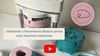 BUTTON PRESS we r com insumos nacionais