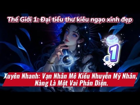 Xuyên nhanh: Vạn nhân mê kiều nhuyễn mỹ nhân, nàng là một vai phản diện.|| Phần 1 - youtube