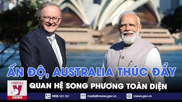 Ấn Độ, Australia thúc đẩy quan hệ song phương toàn diện - Tin thế giới - VNEWS