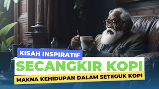Kisah Inspiratif: Secangkir Kopi ‐ Makna Kehidupan dalam Seteguk Kopi