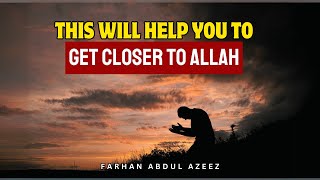 This Video Will Help You Get Closer To Allah Farhan Abdul Azeez