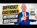 Tell Me About A Time You Dealt With A Difficult Customer Behavioural Interview Question Answer