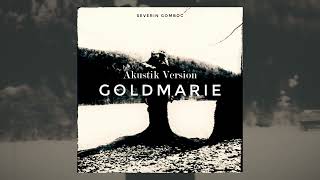 Video thumbnail of "Goldmarie (Akustik Version) - Severin Gomboc"