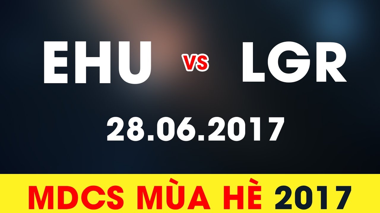 EHU vs LGR highlights Game 2 [28.06.2017] MDCS Mùa Hè 2017