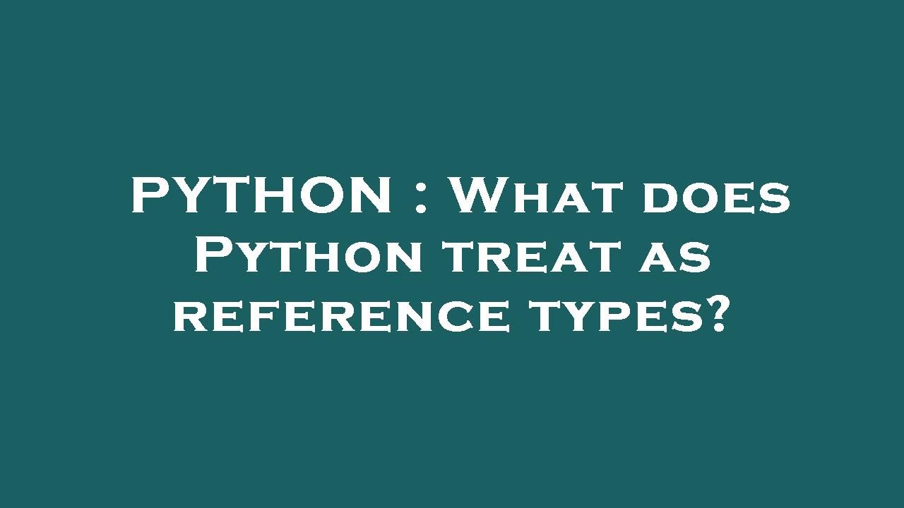 PYTHON : What does Python treat as reference types? - YouTube