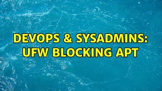 DevOps & SysAdmins: ufw blocking apt (4 Solutions!!)