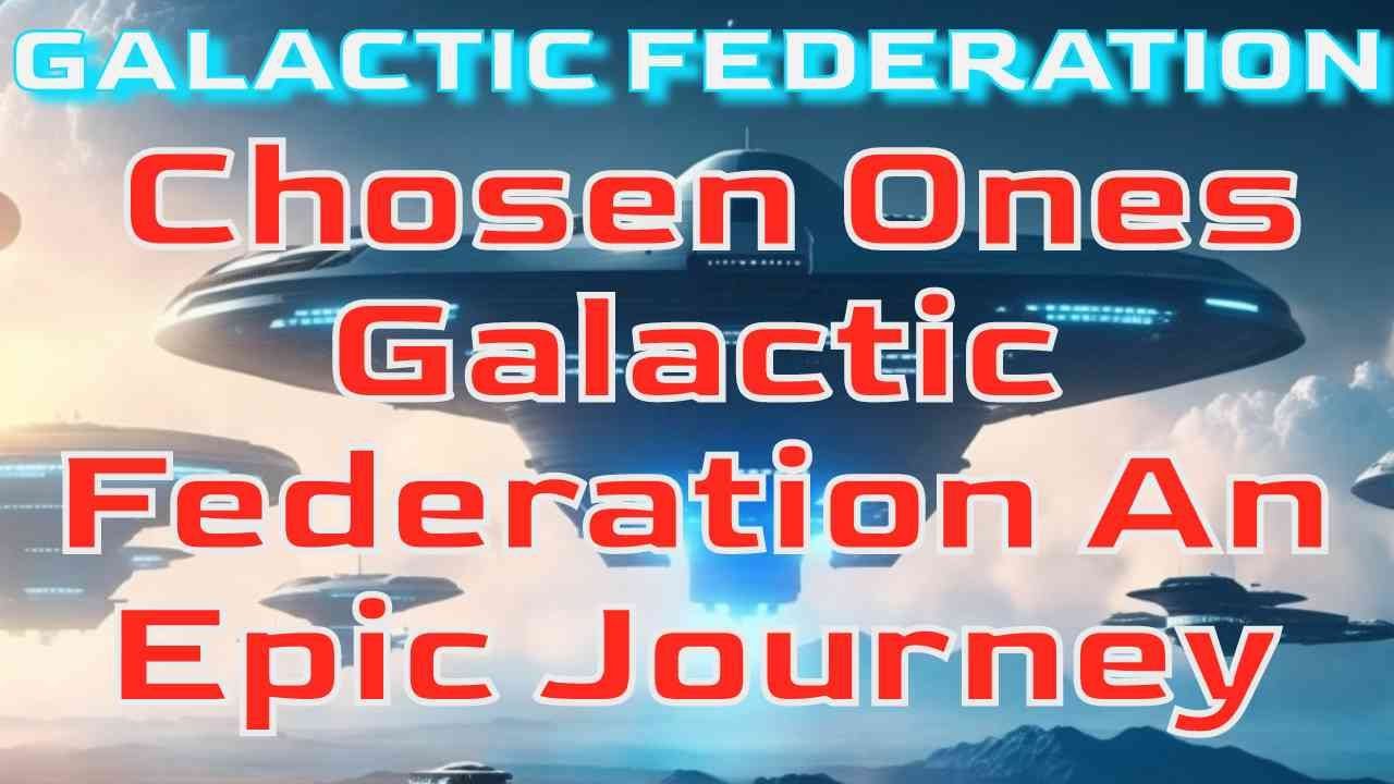 The Chosen Ones and the Galactic Federation An Epic Journey - YouTube