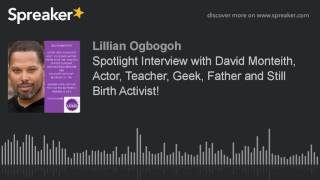 Spotlight Interview with David Monteith, Actor, Teacher, Geek, Father and Still Birth Activist!