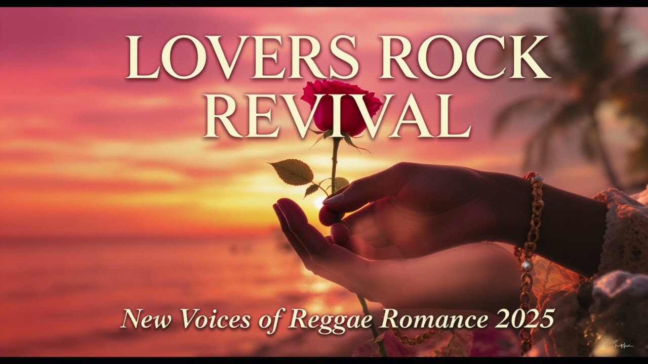 🌹Lovers Rock Revival: New Voices of Reggae Romance 2025