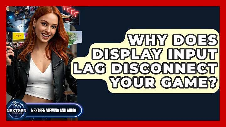 Why Does Display Input Lag Disconnect Your Game? - NextGen Viewing and Audio