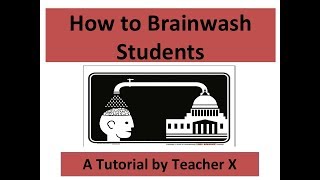 How to Brainwash Students - Tutorial by Teacher X