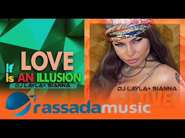 DJ Layla feat. Sianna - If Love Is An Illusion