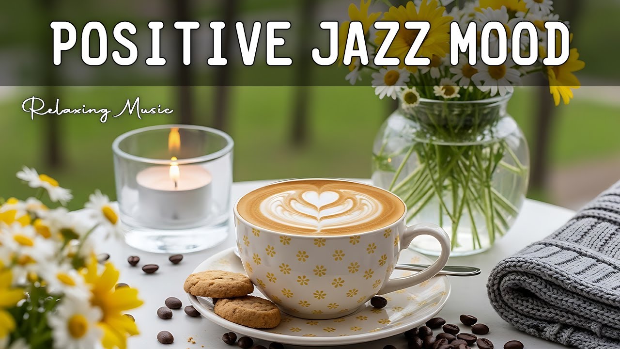 [POSITIVE JAZZ MOOD]: Morning Coffee Jazz & Smooth Bossa Nova Background for Stress Relief