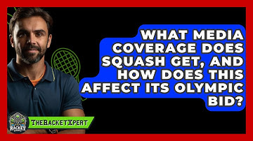 What Media Coverage Does Squash Get, And How Does This Affect Its Olympic Bid? - The Racket Xpert