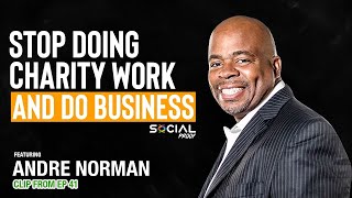 Stop Doing Charity Work and Do Business - Andre Norman