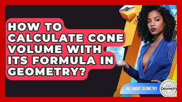 How To Calculate Cone Volume With Its Formula In Geometry? - All About Geometry