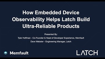 How Embedded Device Observability Helps Latch Build Ultra-Reliable Products