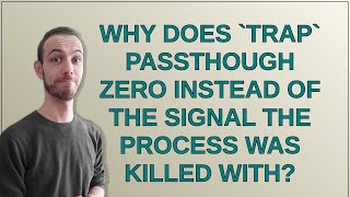 Unix: Why does trap passthough zero instead of the signal the process was killed with