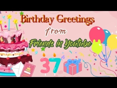 Birthday Greetings Part 2 from Youtube friends,supporter and family❤️