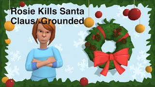 Rosie Kills Santa Claus/ Grounded