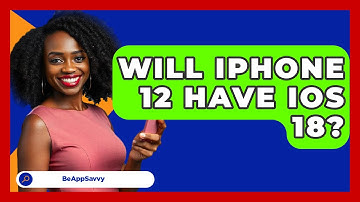 Will iPhone 12 Have iOS 18? - Be App Savvy