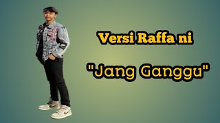 Yang Lagi Viral Di Tik Tok - Jang Ganggu Versi Raffa Badri