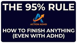 The 95% Rule: How to Finish Anything (Even with ADHD)