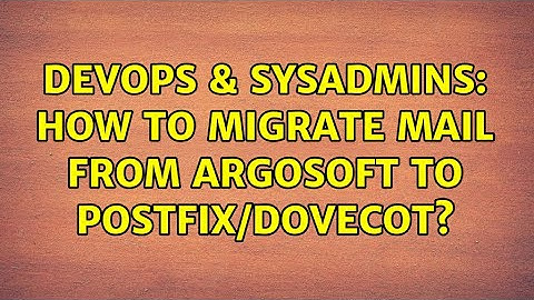 DevOps & SysAdmins: How to migrate mail from argosoft to postfix/dovecot?