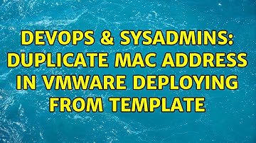 DevOps & SysAdmins: Duplicate MAC address in VMware deploying from template