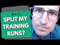 Does splitting my daily training runs have the same effect?
