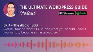 Ep.4 - The ABC of SEO | The Ultimate WordPress Guide Podcast