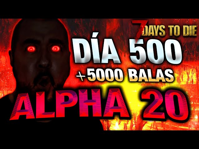 HORDA - DÍA 500, 720 GAMESTAGE + DE 5000 BALAS #FIN - [7 DAYS TO DIE a20 ] | Gameplay español