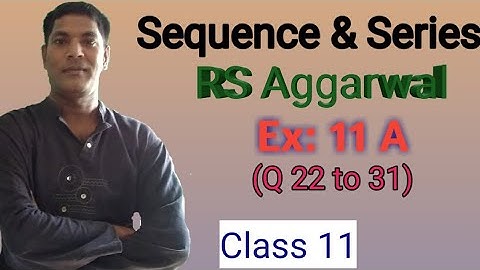 Sequence & Series, RS Aggarwal,Ex: 11A,(Q 22 to 31),Class 11 by Er. Rajesh gupta
