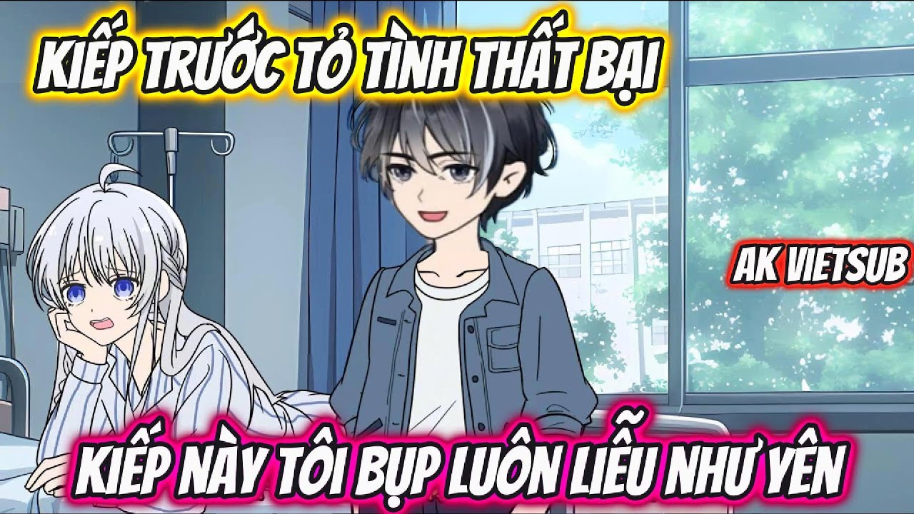 Kiếp Trước Tỏ Tình Thất Bại Kiếp Này Tôi Bụp Luôn Liễu Như Yên | AK VietSub