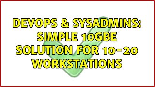 DevOps & SysAdmins: Simple 10GbE solution for 10-20 workstations