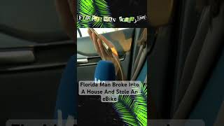Florida Man Broke Into A House And Stole An eBike