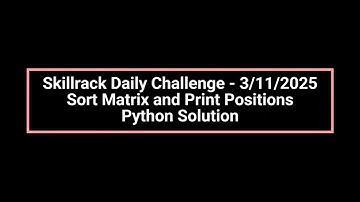 Skillrack Daily Challenge - 3/11/2025Sort Matrix and Print Positions Python Solution