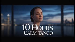 10 hours of tango 🌙 night music for focus and relaxation #tango