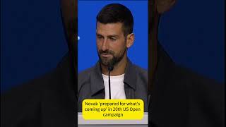 Novak prepared for whats coming up in 20th US Open campaign.