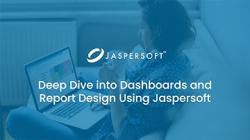 Deep Dive into Dashboards and Report Design Using Jaspersoft