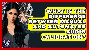 What Is the Difference Between Manual and Automated Audio Calibration? | Audio Gear Insider