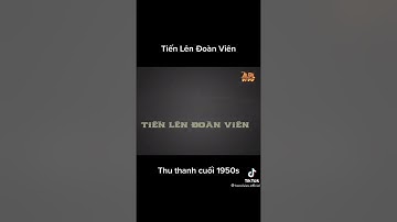 Bài hát : Tiến lên Đoàn viên ll 1950s