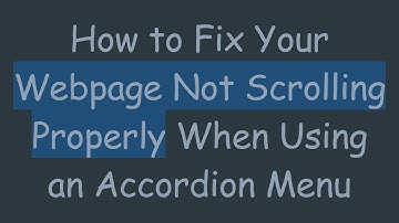 How to Fix Your Webpage Not Scrolling Properly When Using an Accordion Menu
