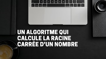 #5-ALGORITHME QUI CALCULE LA RACINE CARREE D