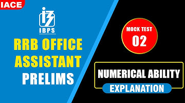 IBPS RRB OFFICE ASSISTANT PRELIMS NUMERICAL ABILITY MOCK TEST - 02 EXPLANATION | RRB 2023 | IACE