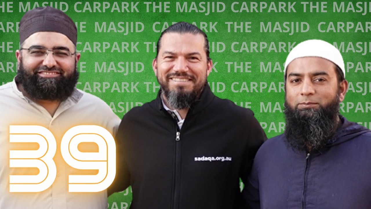 # 39  The Masjid Carpark | How an Australian Islamic Welfare Charity operates?