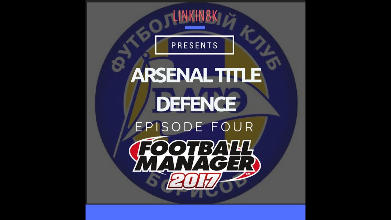 Arsenal Title Defence! - Episode 4 | FM 2017 Gameplay