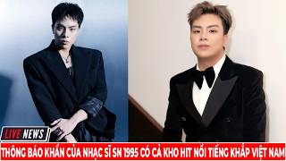 Thông Báo Khẩn Của Nhạc Sĩ Sn 1995 Có Cả Kho Hit Nổi Tiếng Khắp Việt Nam | Soạn Giảng TV